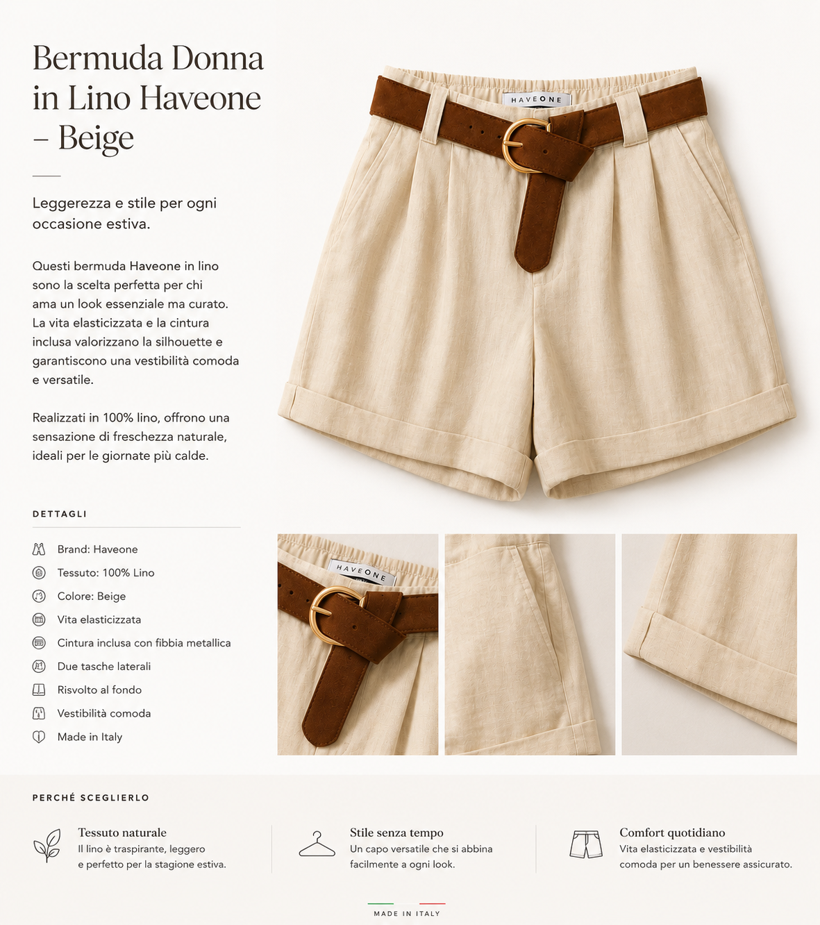 Bermuda Donna Have One in Lino con Cintura
Varianti
* Beige
* Marrone